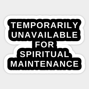 Currently Unavailable For Spiritual Maintenance! Sticker